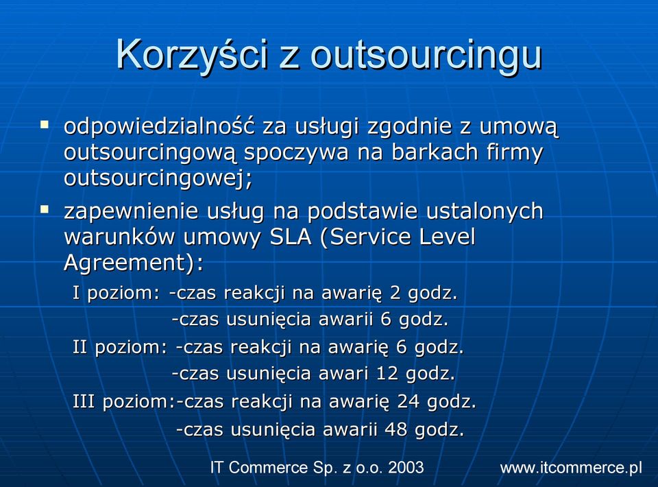 poziom: -czas reakcji na awarię 2 godz. -czas usunięcia awarii 6 godz.