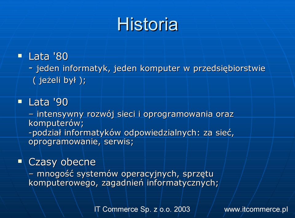 -podział informatyków odpowiedzialnych: za sieć, oprogramowanie, serwis; Czasy