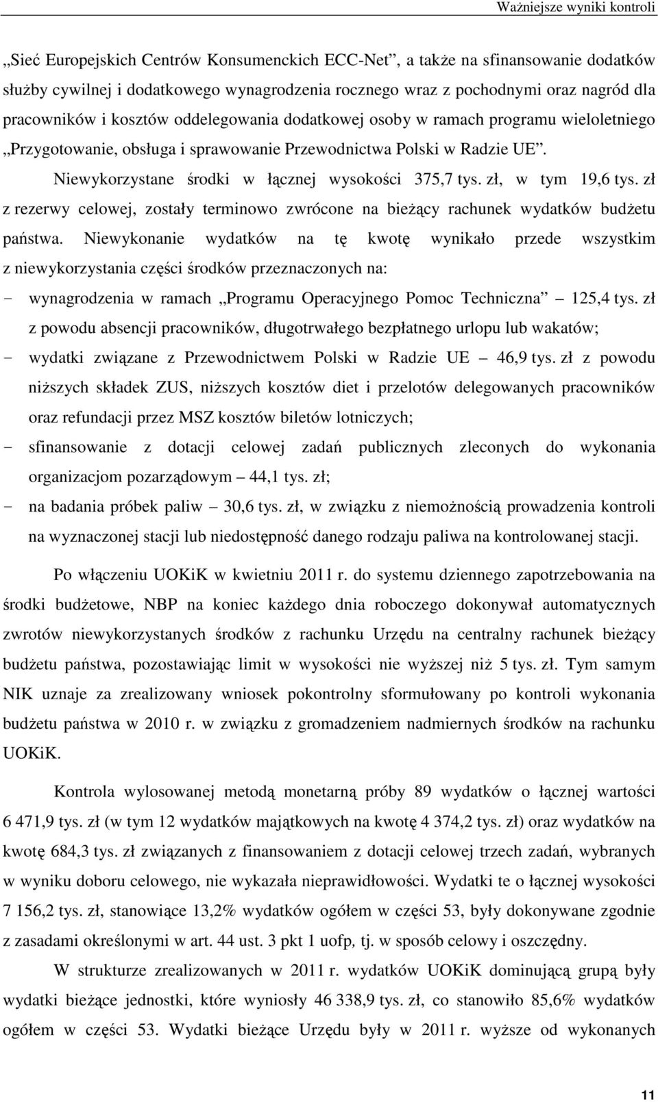 Niewykorzystane środki w łącznej wysokości 375,7 tys. zł, w tym 19,6 tys. zł z rezerwy celowej, zostały terminowo zwrócone na bieżący rachunek wydatków budżetu państwa.