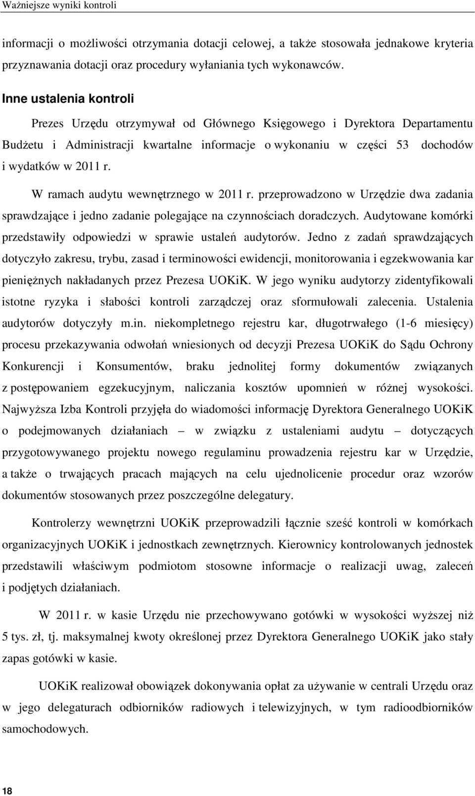 W ramach audytu wewnętrznego w 2011 r. przeprowadzono w Urzędzie dwa zadania sprawdzające i jedno zadanie polegające na czynnościach doradczych.