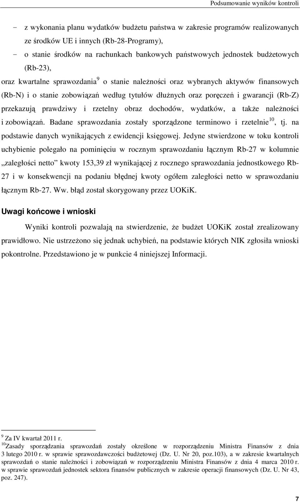 gwarancji (Rb-Z) przekazują prawdziwy i rzetelny obraz dochodów, wydatków, a także należności i zobowiązań. Badane sprawozdania zostały sporządzone terminowo i rzetelnie 10, tj.