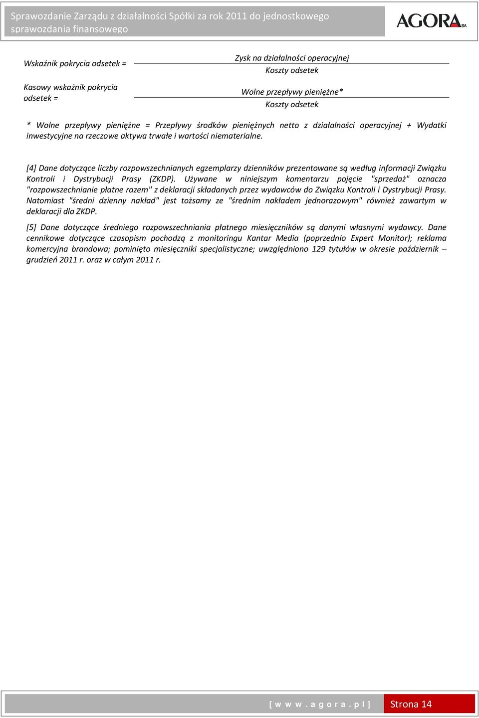 [4] Dane dotyczące liczby rozpowszechnianych egzemplarzy dzienników prezentowane są według informacji Związku Kontroli i Dystrybucji Prasy (ZKDP).