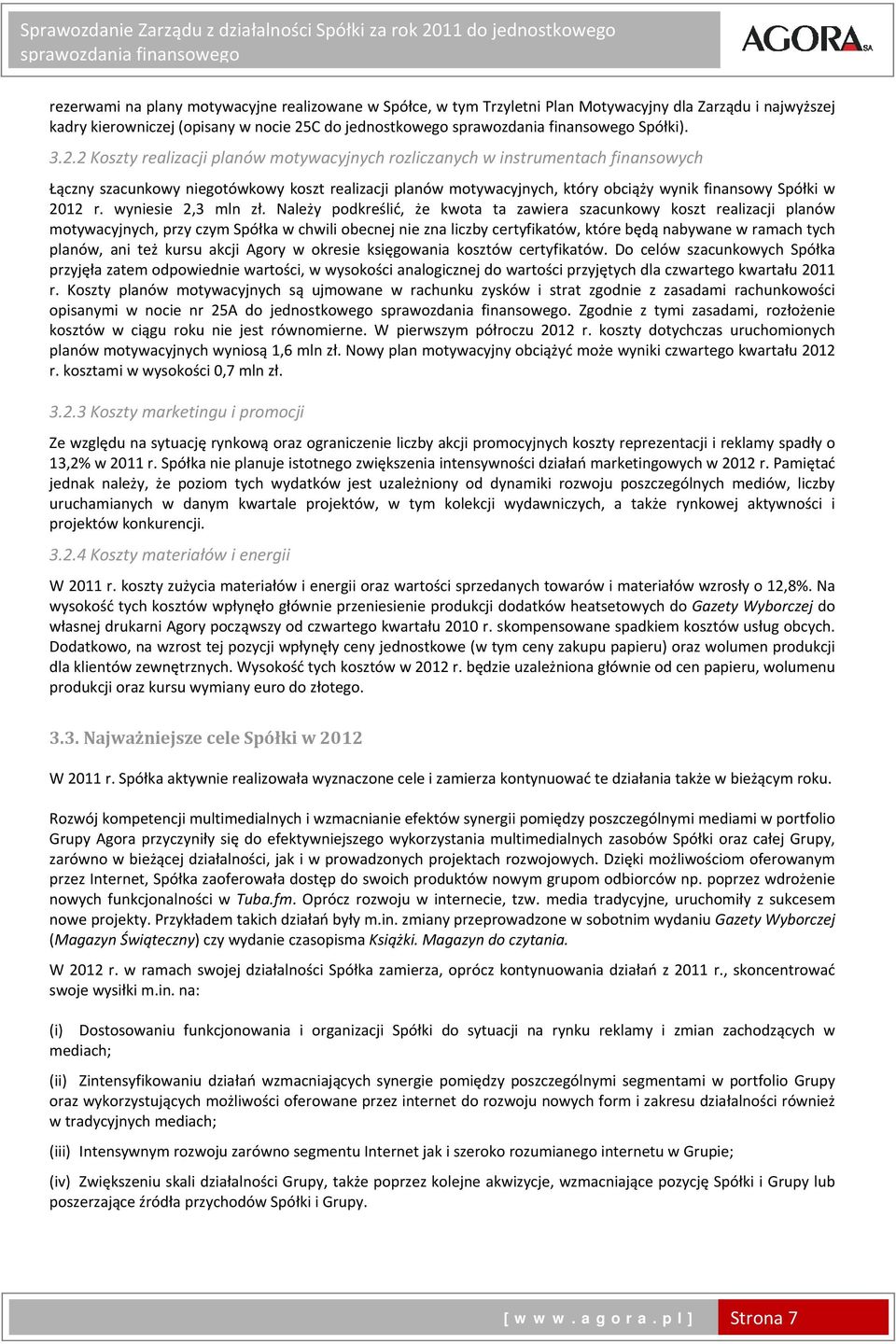 2 Koszty realizacji planów motywacyjnych rozliczanych w instrumentach finansowych Łączny szacunkowy niegotówkowy koszt realizacji planów motywacyjnych, który obciąży wynik finansowy Spółki w 2012 r.