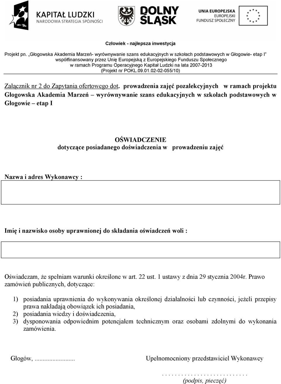 w prowadzeniu zajęć Nazwa i adres Wykonawcy : Imię i nazwisko osoby uprawnionej do składania oświadczeń woli : Oświadczam, że spełniam warunki określone w art. 22 ust.