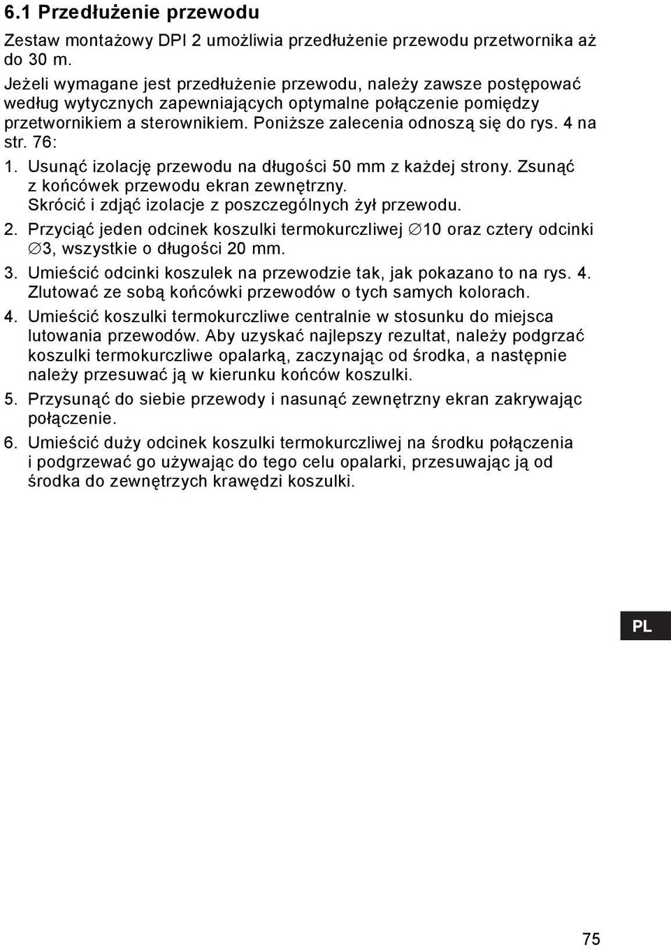 Poniższe zalecenia odnoszą się do rys. 4 na str. 76: 1. Usunąć izolację przewodu na długości 50 mm z każdej strony. Zsunąć zkońcówek przewodu ekran zewnętrzny.