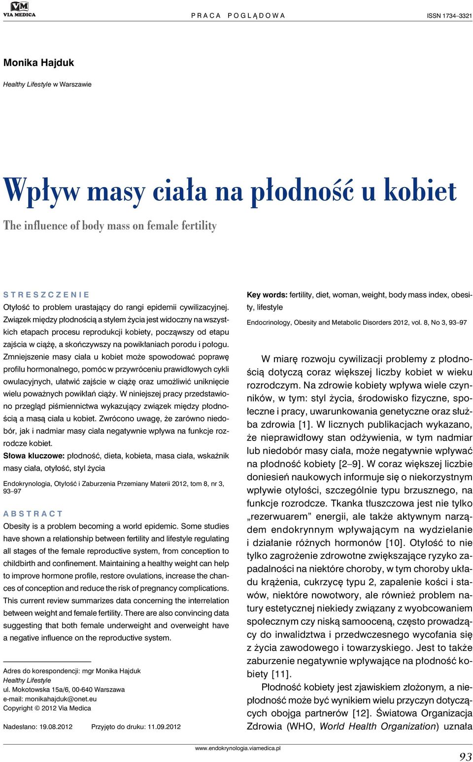 Związek między płodnością a stylem życia jest widoczny na wszystkich etapach procesu reprodukcji kobiety, począwszy od etapu zajścia w ciążę, a skończywszy na powikłaniach porodu i połogu.