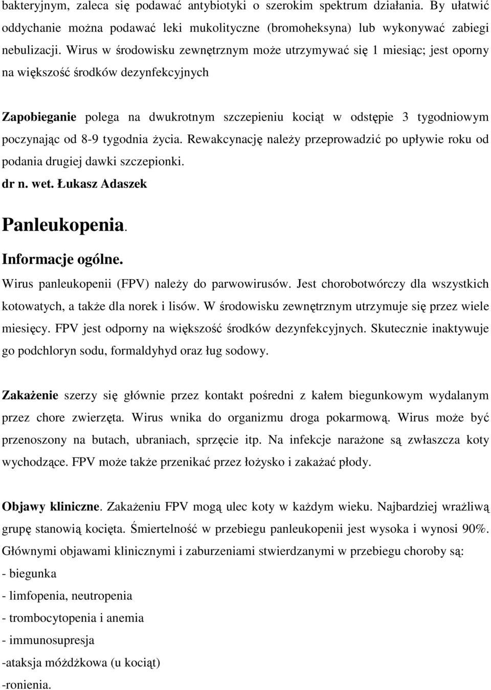 od 8-9 tygodnia Ŝycia. Rewakcynację naleŝy przeprowadzić po upływie roku od podania drugiej dawki szczepionki. Panleukopenia. Wirus panleukopenii (FPV) naleŝy do parwowirusów.