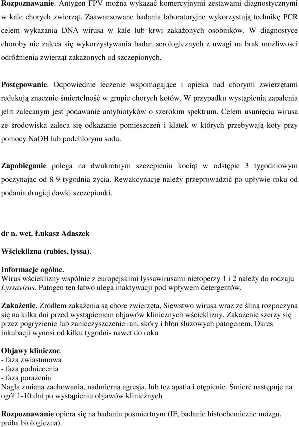 W diagnostyce choroby nie zaleca się wykorzystywania badań serologicznych z uwagi na brak moŝliwości odróŝnienia zwierząt zakaŝonych od szczepionych. Postępowanie.