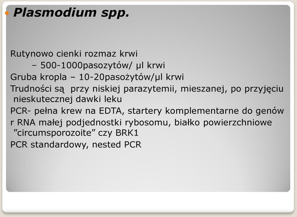 Trudności są przy niskiej parazytemii, mieszanej, po przyjęciu nieskutecznej dawki leku
