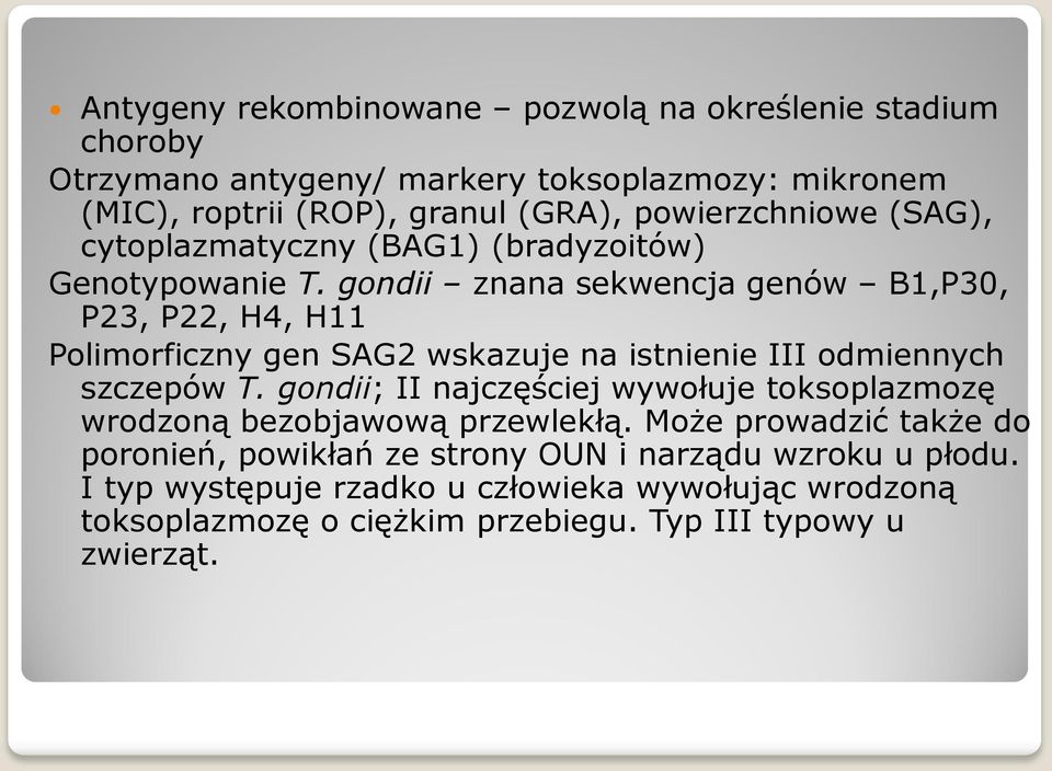 gondii znana sekwencja genów B1,P30, P23, P22, H4, H11 Polimorficzny gen SAG2 wskazuje na istnienie III odmiennych szczepów T.
