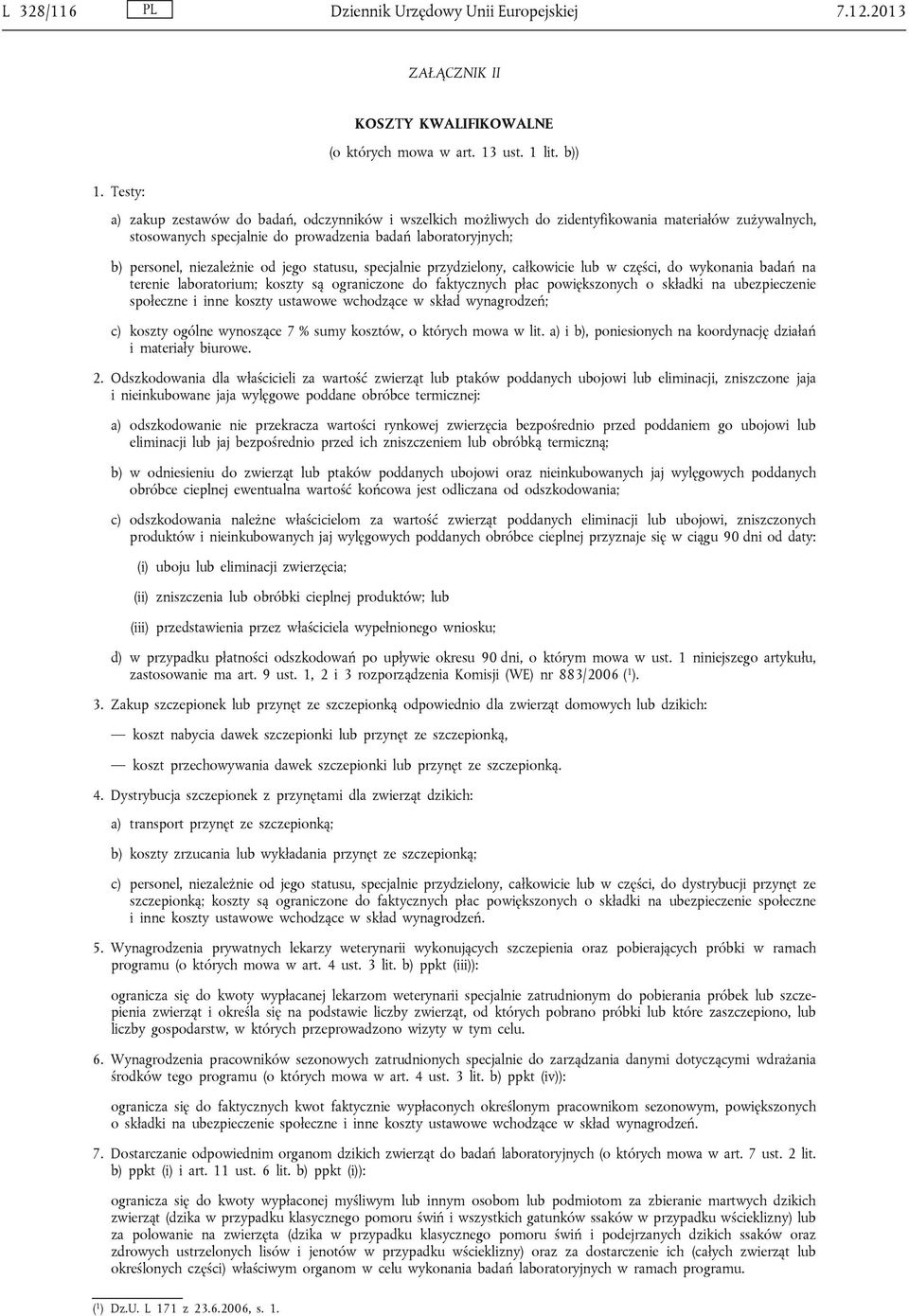 od jego statusu, specjalnie przydzielony, całkowicie lub w części, do wykonania badań na terenie laboratorium; koszty są ograniczone do faktycznych płac powiększonych o składki na ubezpieczenie