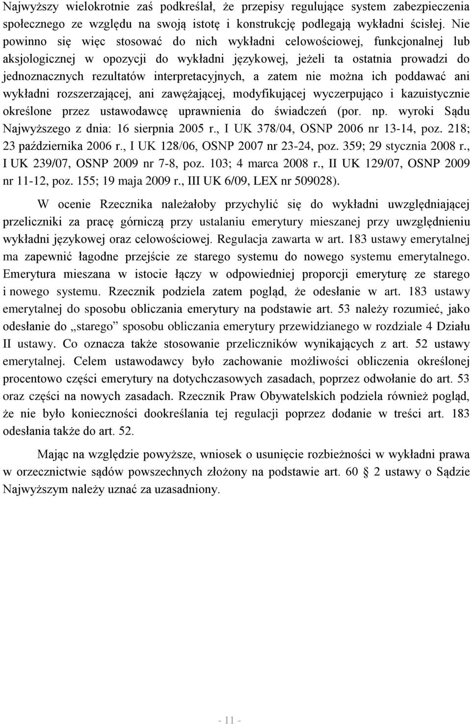 interpretacyjnych, a zatem nie można ich poddawać ani wykładni rozszerzającej, ani zawężającej, modyfikującej wyczerpująco i kazuistycznie określone przez ustawodawcę uprawnienia do świadczeń (por.