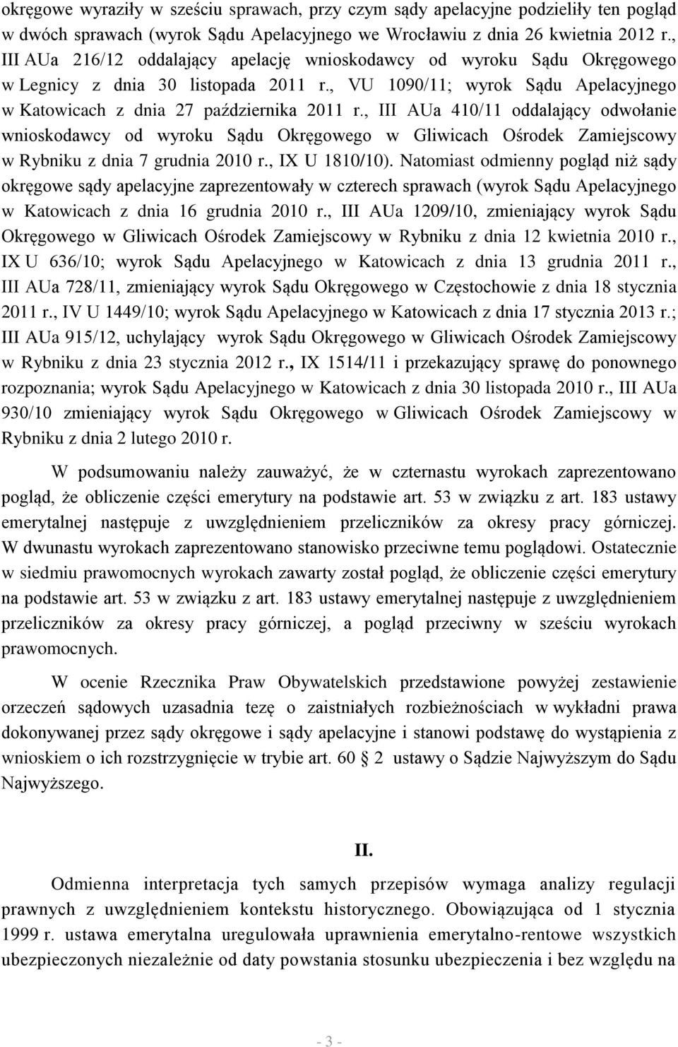 , III AUa 410/11 oddalający odwołanie wnioskodawcy od wyroku Sądu Okręgowego w Gliwicach Ośrodek Zamiejscowy w Rybniku z dnia 7 grudnia 2010 r., IX U 1810/10).