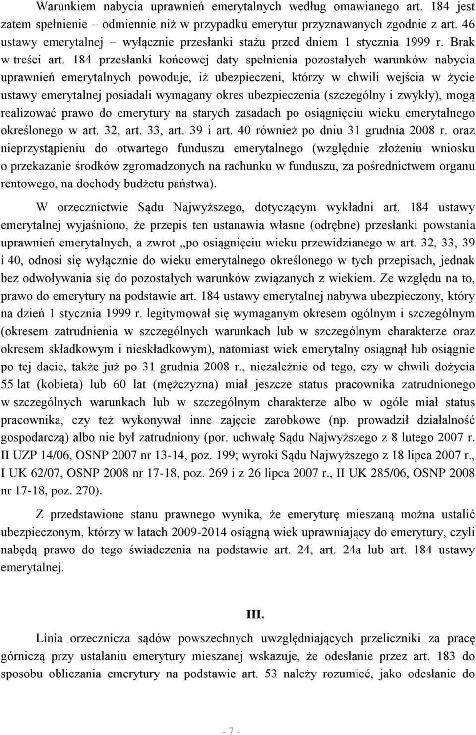 184 przesłanki końcowej daty spełnienia pozostałych warunków nabycia uprawnień emerytalnych powoduje, iż ubezpieczeni, którzy w chwili wejścia w życie ustawy emerytalnej posiadali wymagany okres