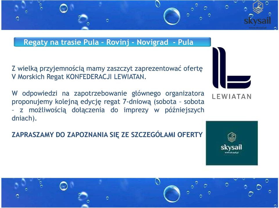 W odpowiedzi na zapotrzebowanie głównego organizatora proponujemy kolejną edycję regat