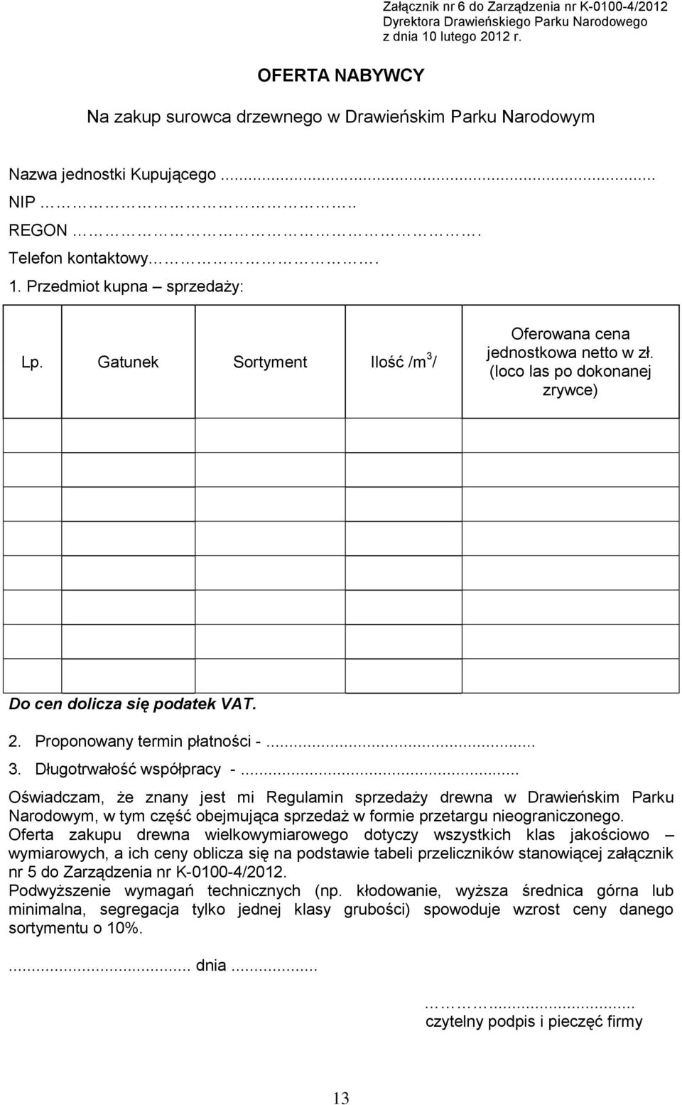 .. 3. Długotrwałość współpracy -... Oświadczam, że znany jest mi Regulamin sprzedaży drewna w Drawieńskim Parku Narodowym, w tym część obejmująca sprzedaż w formie przetargu nieograniczonego.