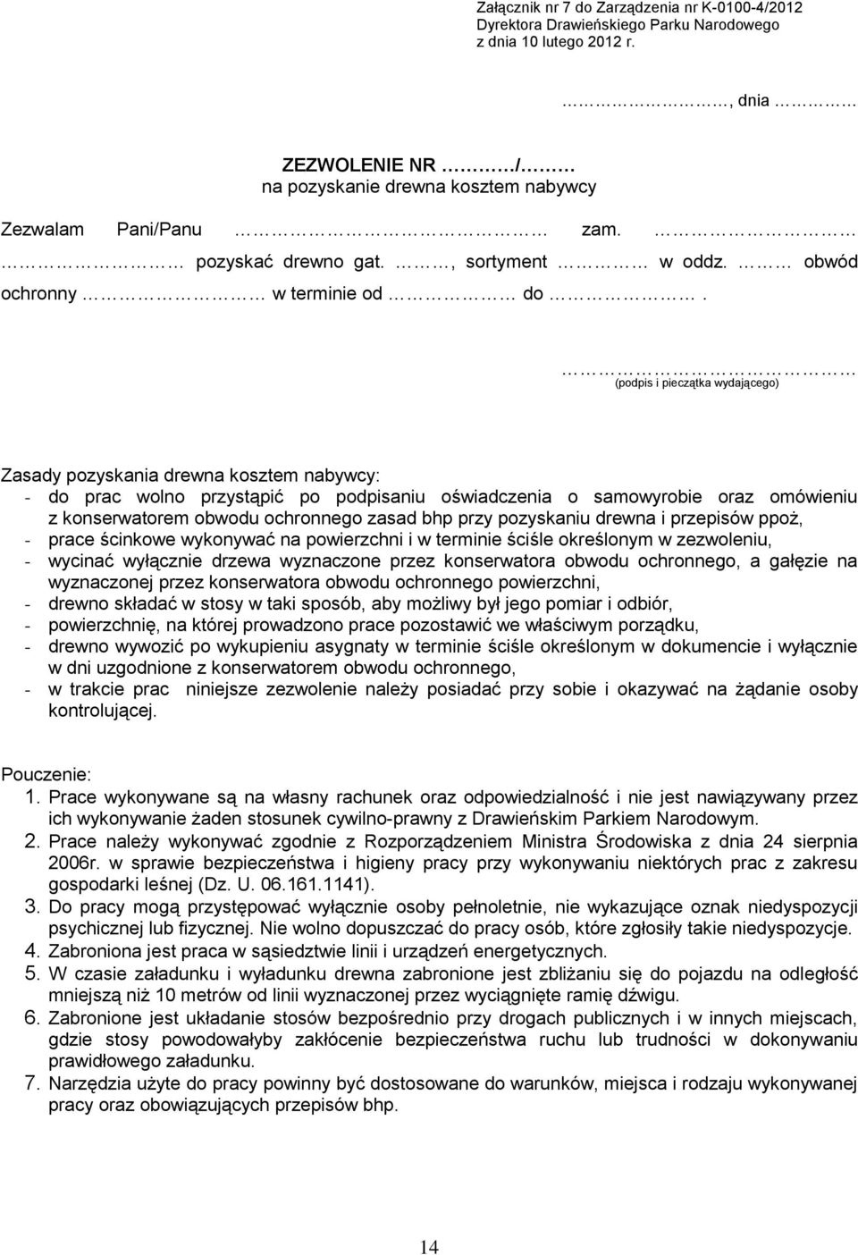 (podpis i pieczątka wydającego) Zasady pozyskania drewna kosztem nabywcy: - do prac wolno przystąpić po podpisaniu oświadczenia o samowyrobie oraz omówieniu z konserwatorem obwodu ochronnego zasad