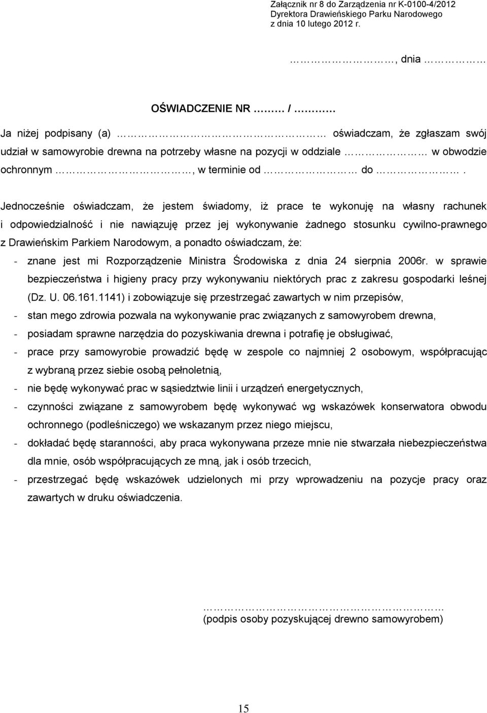 Jednocześnie oświadczam, że jestem świadomy, iż prace te wykonuję na własny rachunek i odpowiedzialność i nie nawiązuję przez jej wykonywanie żadnego stosunku cywilno-prawnego z Drawieńskim Parkiem