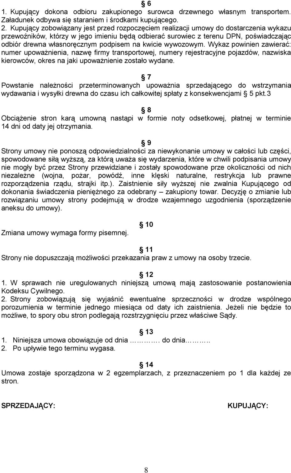 podpisem na kwicie wywozowym. Wykaz powinien zawierać: numer upoważnienia, nazwę firmy transportowej, numery rejestracyjne pojazdów, nazwiska kierowców, okres na jaki upoważnienie zostało wydane.