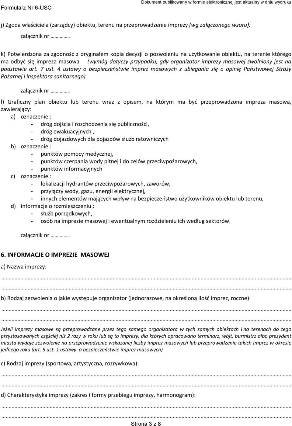 4 ustawy o bezpieczeństwie imprez masowych z ubiegania się o opinię Państwowej Straży Pożarnej i inspektora sanitarnego) l) Graficzny plan obiektu lub terenu wraz z opisem, na którym ma być