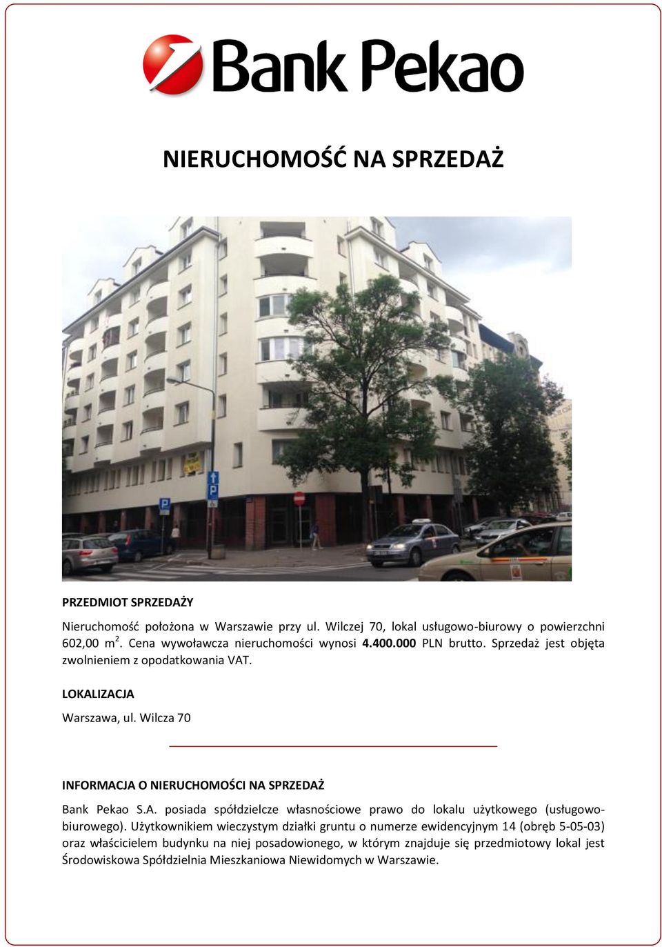Wilcza 70 INFORMACJA O NIERUCHOMOŚCI NA SPRZEDAŻ Bank Pekao S.A. posiada spółdzielcze własnościowe prawo do lokalu użytkowego (usługowobiurowego).