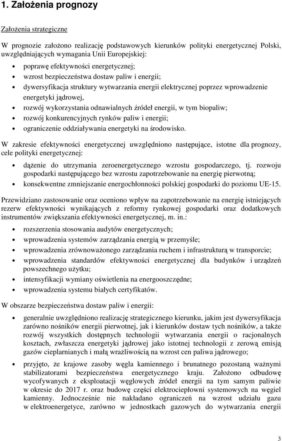 źródeł energii, w tym biopaliw; rozwój konkurencyjnych rynków paliw i energii; ograniczenie oddziaływania energetyki na środowisko.