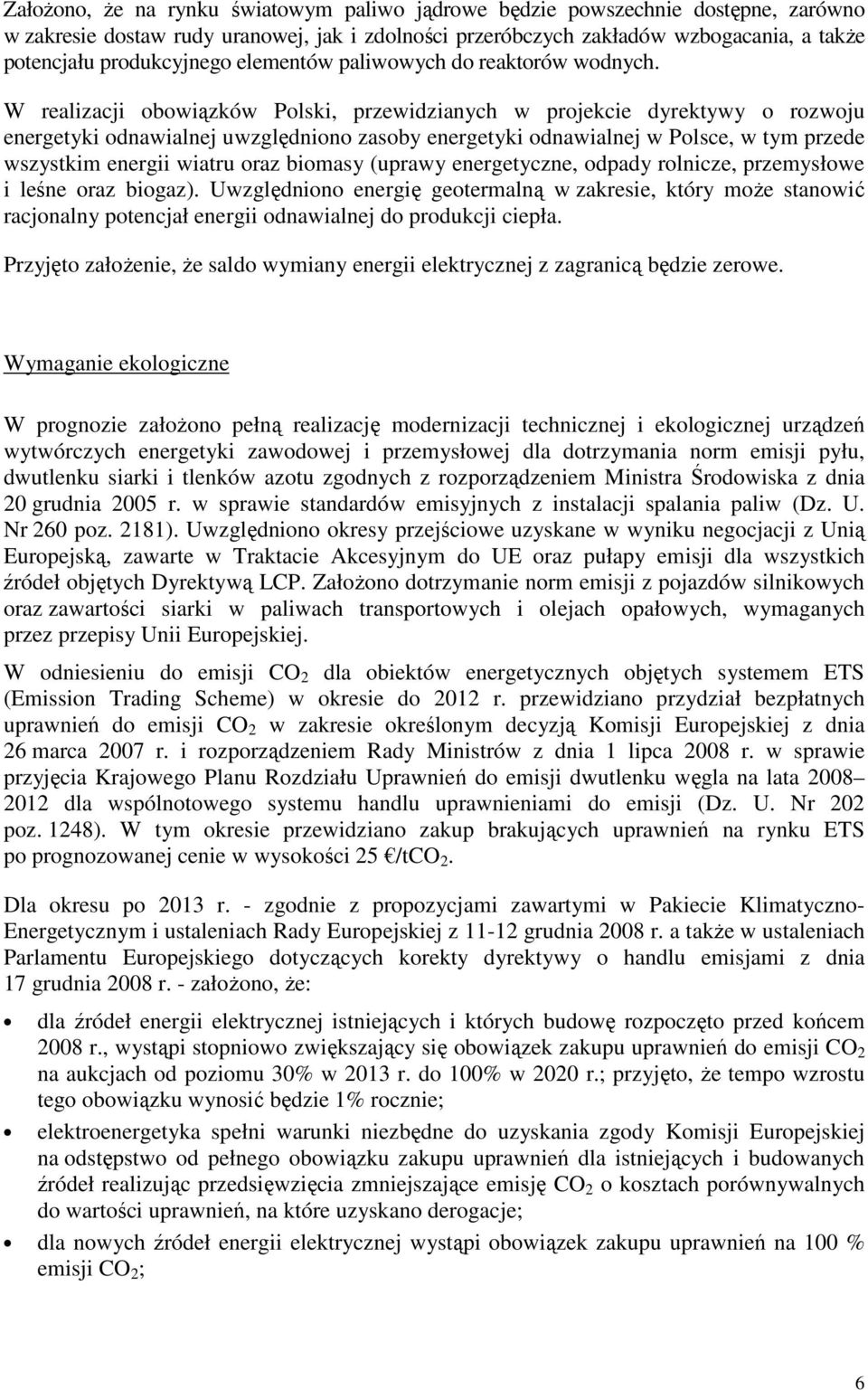 W realizacji obowiązków Polski, przewidzianych w projekcie dyrektywy o rozwoju energetyki odnawialnej uwzględniono zasoby energetyki odnawialnej w Polsce, w tym przede wszystkim energii wiatru oraz