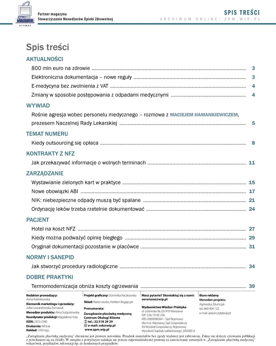 .. 4 WYWIAD Rośnie agresja wobec personelu medycznego rozmowa z MACIEJEM HAMANKIEWICZEM, prezesem Naczelnej Rady Lekarskiej... 5 TEMAT NUMERU Kiedy outsourcing się opłaca.