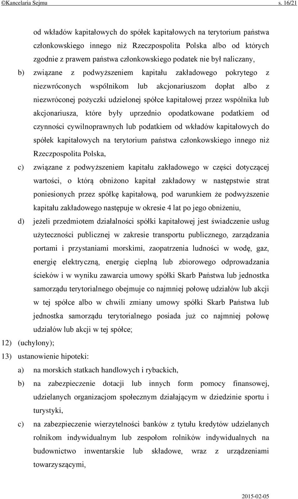 naliczany, b) związane z podwyższeniem kapitału zakładowego pokrytego z niezwróconych wspólnikom lub akcjonariuszom dopłat albo z niezwróconej pożyczki udzielonej spółce kapitałowej przez wspólnika