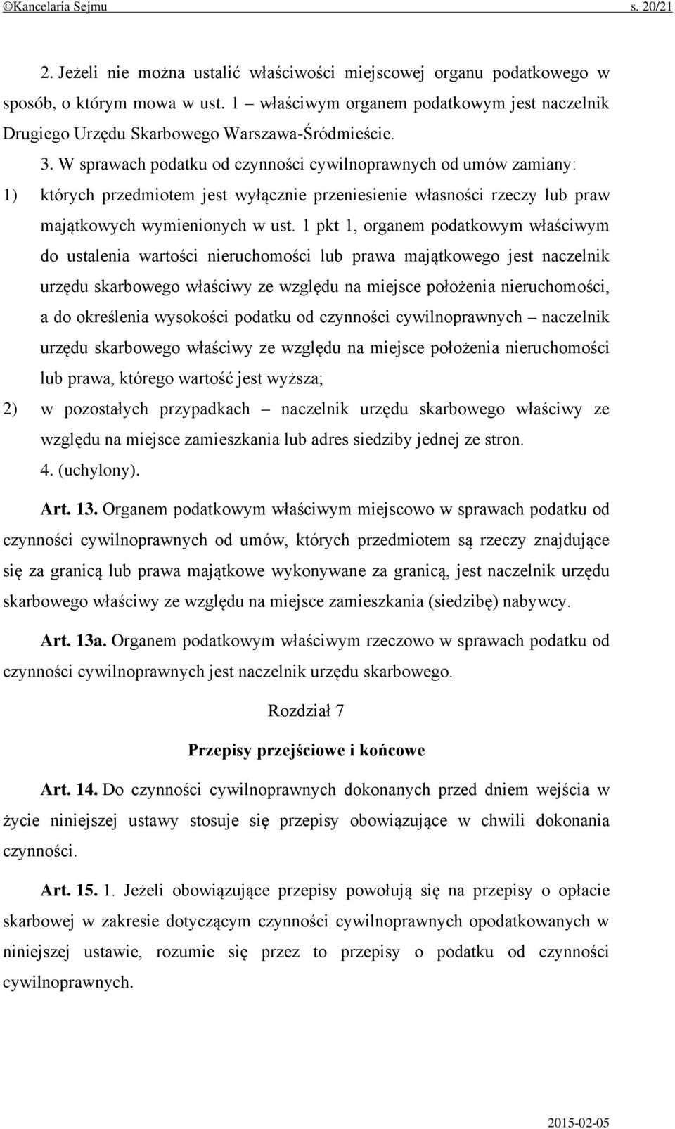 W sprawach podatku od czynności cywilnoprawnych od umów zamiany: 1) których przedmiotem jest wyłącznie przeniesienie własności rzeczy lub praw majątkowych wymienionych w ust.