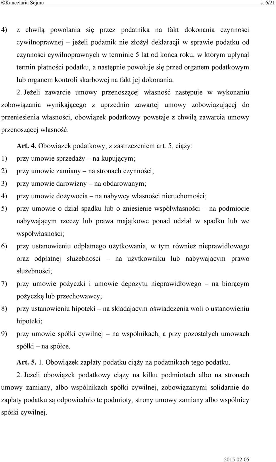 końca roku, w którym upłynął termin płatności podatku, a następnie powołuje się przed organem podatkowym lub organem kontroli skarbowej na fakt jej dokonania. 2.