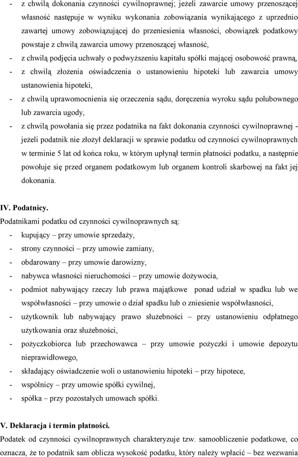 złożenia oświadczenia o ustanowieniu hipoteki lub zawarcia umowy ustanowienia hipoteki, - z chwilą uprawomocnienia się orzeczenia sądu, doręczenia wyroku sądu polubownego lub zawarcia ugody, - z