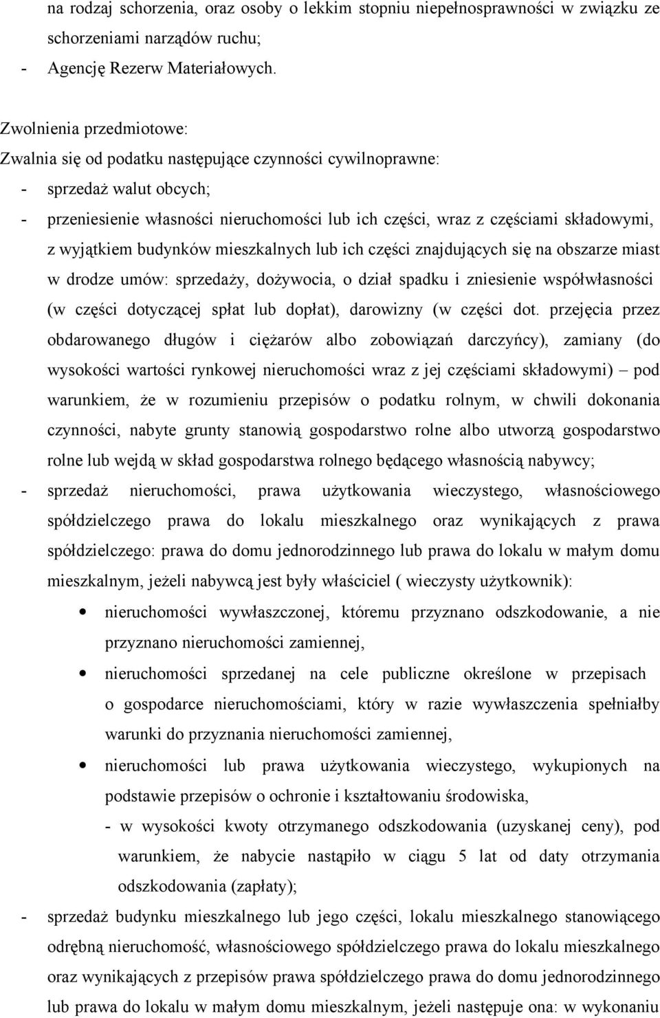 wyjątkiem budynków mieszkalnych lub ich części znajdujących się na obszarze miast w drodze umów: sprzedaży, dożywocia, o dział spadku i zniesienie współwłasności (w części dotyczącej spłat lub