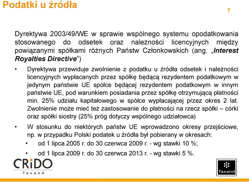 będącej rezydentem podatkowym w innym państwie UE, pod warunkiem posiadania przez spółkę otrzymującą płatności min. 25% udziału kapitałowego w spółce wypłacającej przez okres 2 lat.