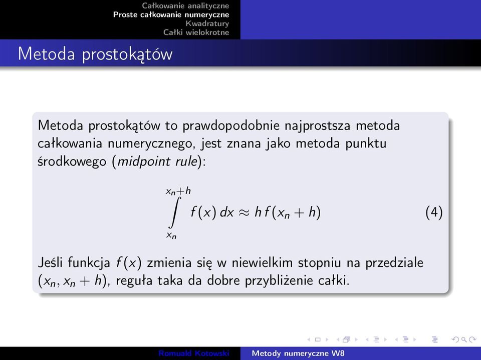 (midpoint rule): x n+h x n f (x) dx h f (x n + h) (4) Jeśli funkcja f (x) zmienia się