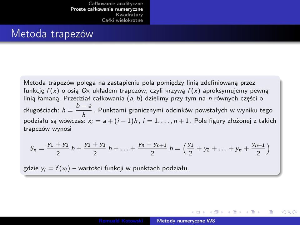 Punktami granicznymi odcinków powstałych w wyniku tego h podziału są wówczas: x i = a + (i 1)h, i = 1,..., n + 1.