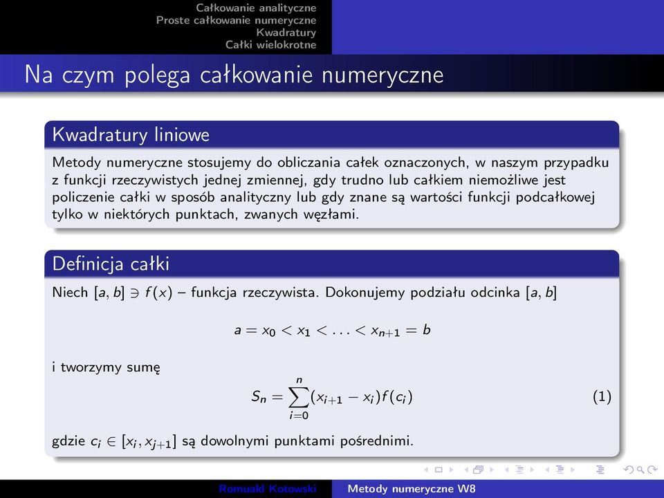 funkcji podcałkowej tylko w niektórych punktach, zwanych węzłami. Definicja całki Niech [a, b] f (x) funkcja rzeczywista.
