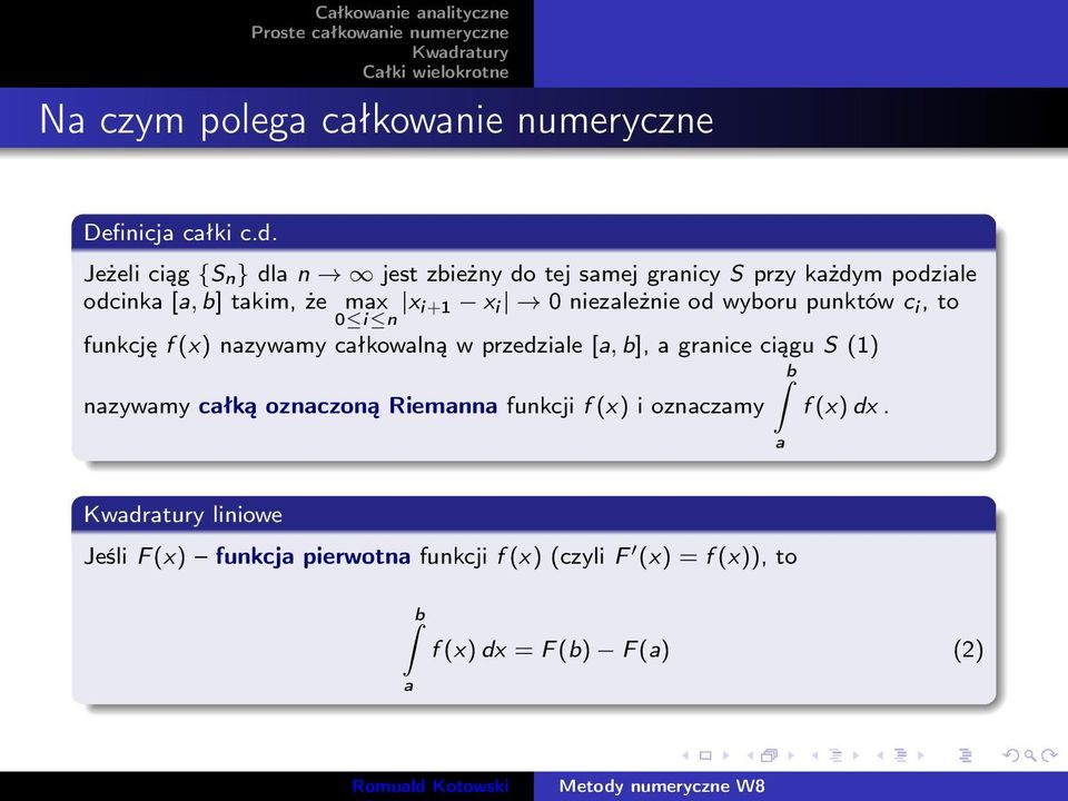 niezależnie od wyboru punktów c i, to 0 i n funkcję f (x) nazywamy całkowalną w przedziale [a, b], a granice ciągu S (1) b