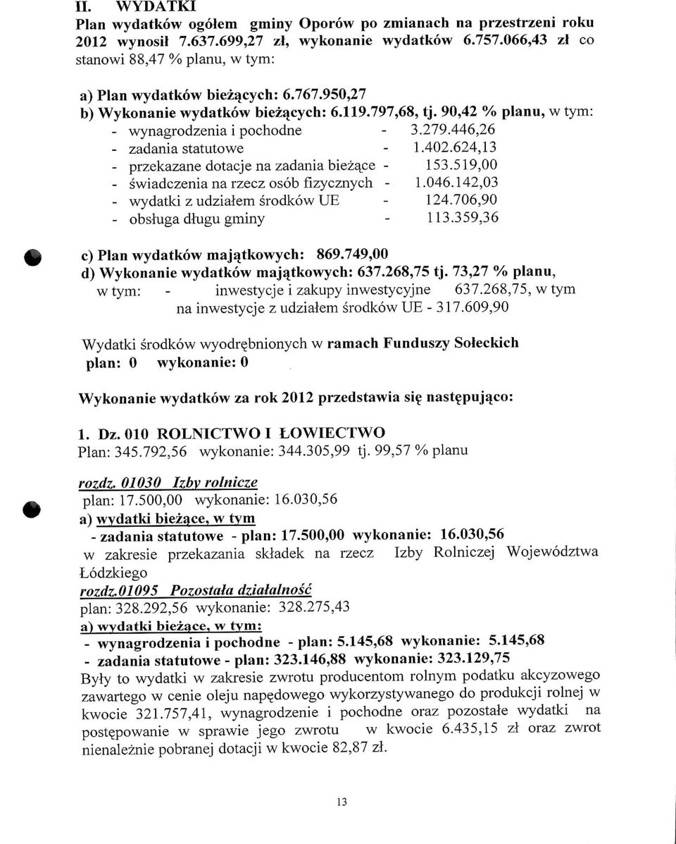 446,26 - zadania statutowe - 1.402.624,13 - przekazane dotacje na zadania bieza^ce - 153.519,00 - swiadczenia na rzecz osob fizycznych - 1.046.142,03 - wydatki z udzialem srodkow UE - 124.