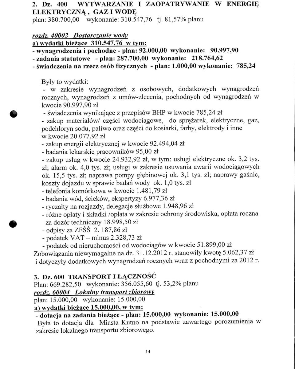 000,00 wykonanie: 785,24 Byly to wydatki: - w zakresie wynagrodzen z osobowych, dodatkowych wynagrodzen rocznych, wynagrodzen z umow-zlecenia, pochodnych od wynagrodzen w kwocie 90.
