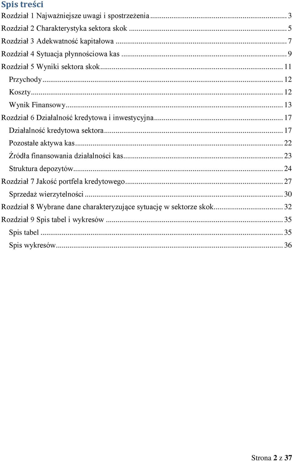 .. 13 Rozdział 6 Działalność kredytowa i inwestycyjna... 17 Działalność kredytowa sektora... 17 Pozostałe aktywa kas... 22 Źródła finansowania działalności kas.