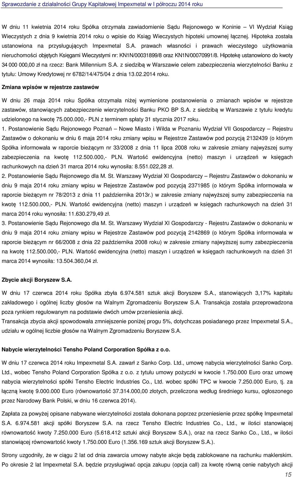 prawach własności i prawach wieczystego użytkowania nieruchomości objętych Księgami Wieczystymi nr: KN1N/00031899/8 oraz KN1N/00070991/8.