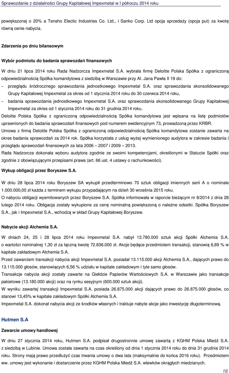 wybrała firmę Deloitte Polska Spółka z ograniczoną odpowiedzialnością Spółka komandytowa z siedzibą w Warszawie przy Al.