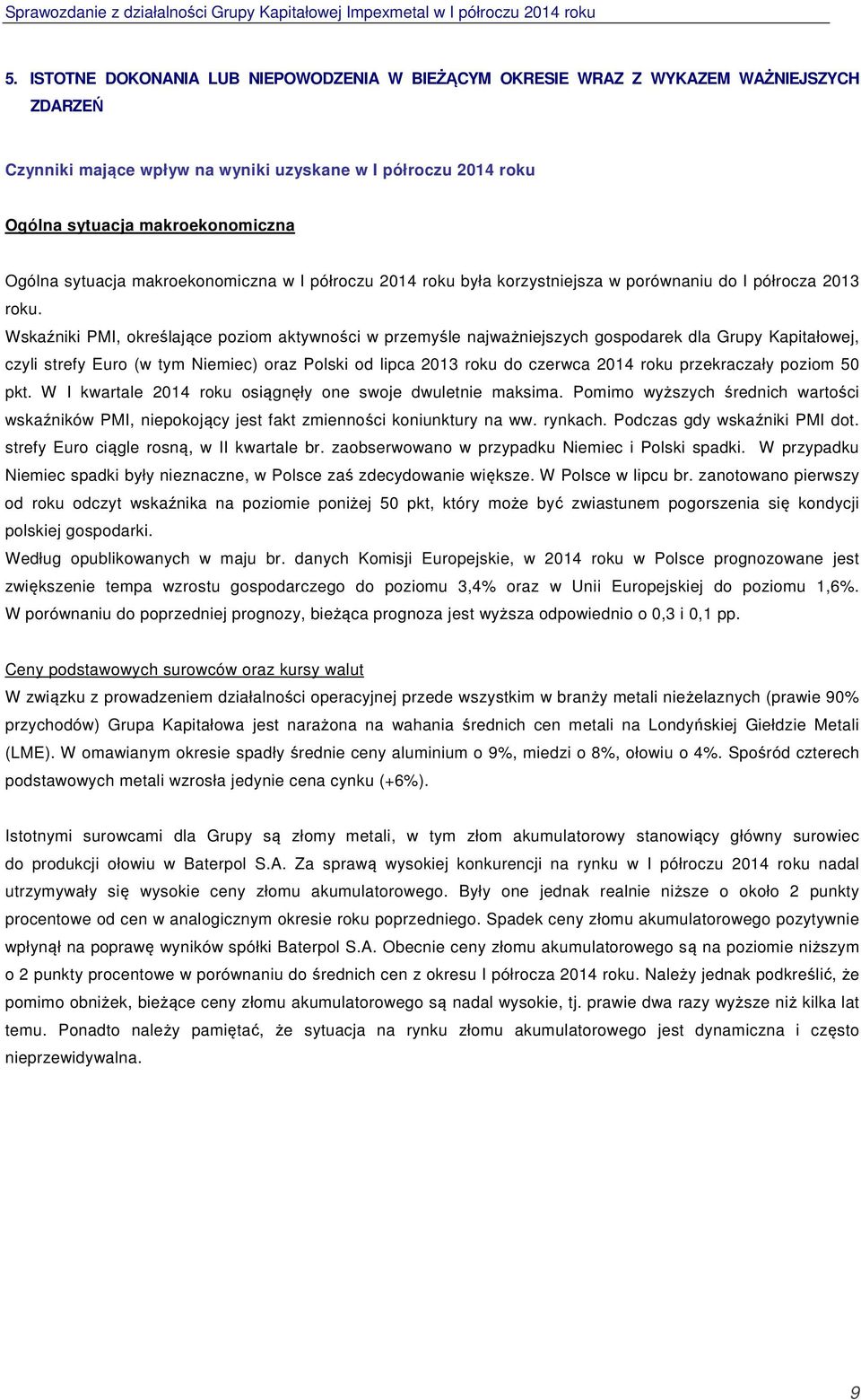 Wskaźniki PMI, określające poziom aktywności w przemyśle najważniejszych gospodarek dla Grupy Kapitałowej, czyli strefy Euro (w tym Niemiec) oraz Polski od lipca 2013 roku do czerwca 2014 roku