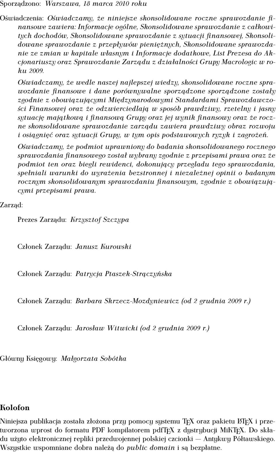 Prezesa do Akcjonariuszy oraz Sprawozdanie Zarządu z działalności Grupy Macrologic w roku 2009.