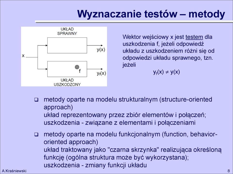 jeżeli y f (x) y(x) metody oparte na modelu strukturalnym (structure-oriented approach) układ reprezentowany przez zbiór elementów i połączeń;