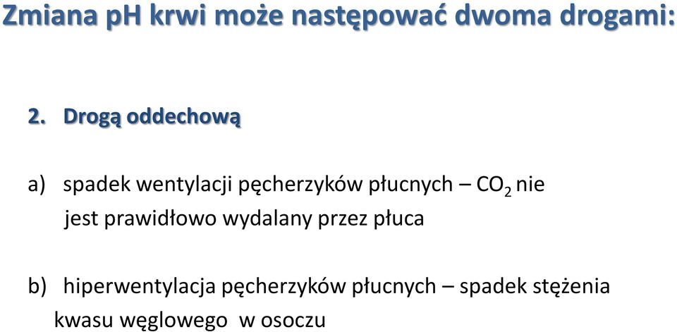 CO 2 nie jest prawidłowo wydalany przez płuca b)