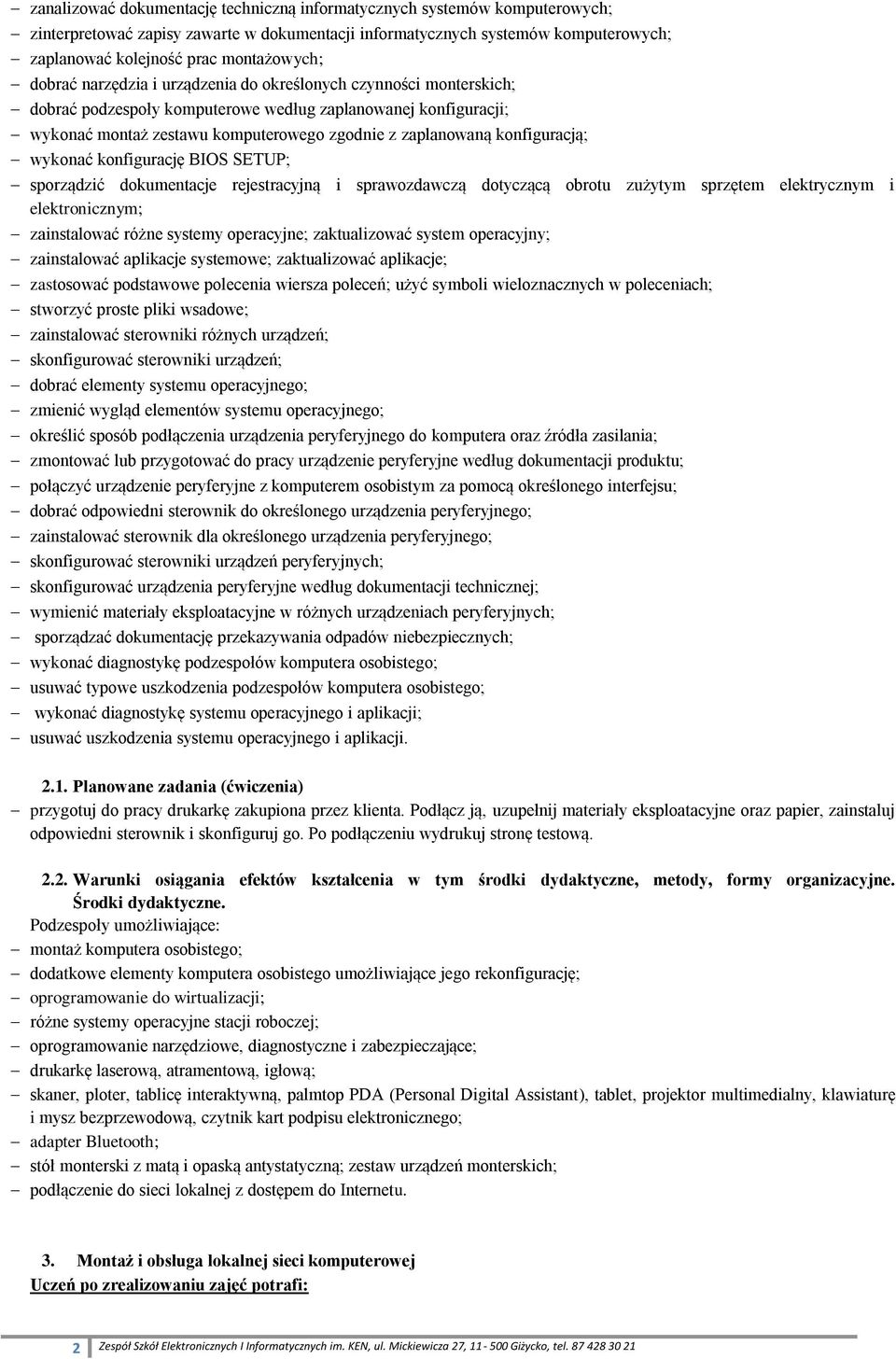 konfiguracją; wykonać konfigurację BIOS SETUP; sporządzić dokumentacje rejestracyjną i sprawozdawczą dotyczącą obrotu zużytym sprzętem elektrycznym i elektronicznym; zainstalować różne systemy