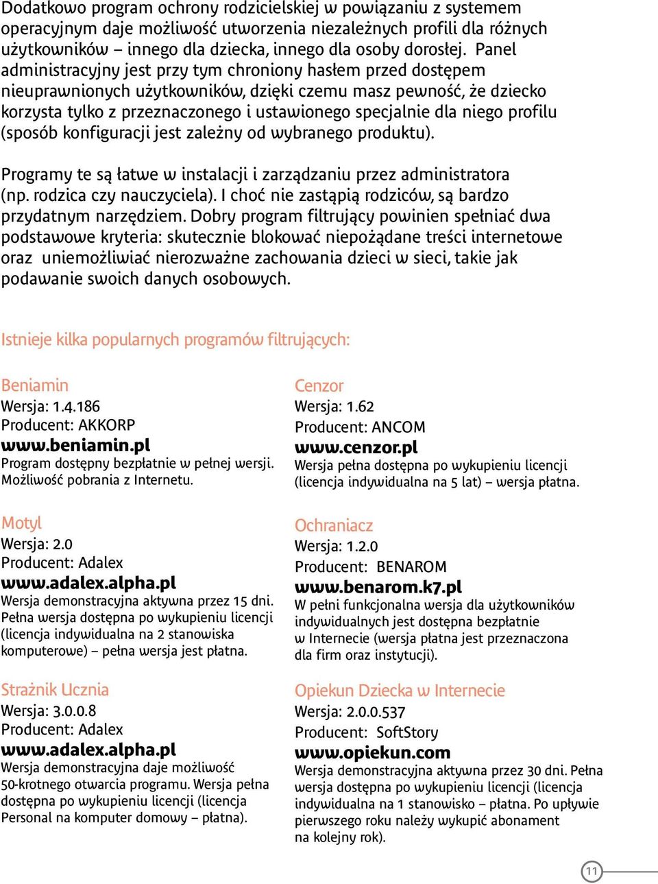 niego profilu (sposób konfiguracji jest zależny od wybranego produktu). Programy te są łatwe w instalacji i zarządzaniu przez administratora (np. rodzica czy nauczyciela).