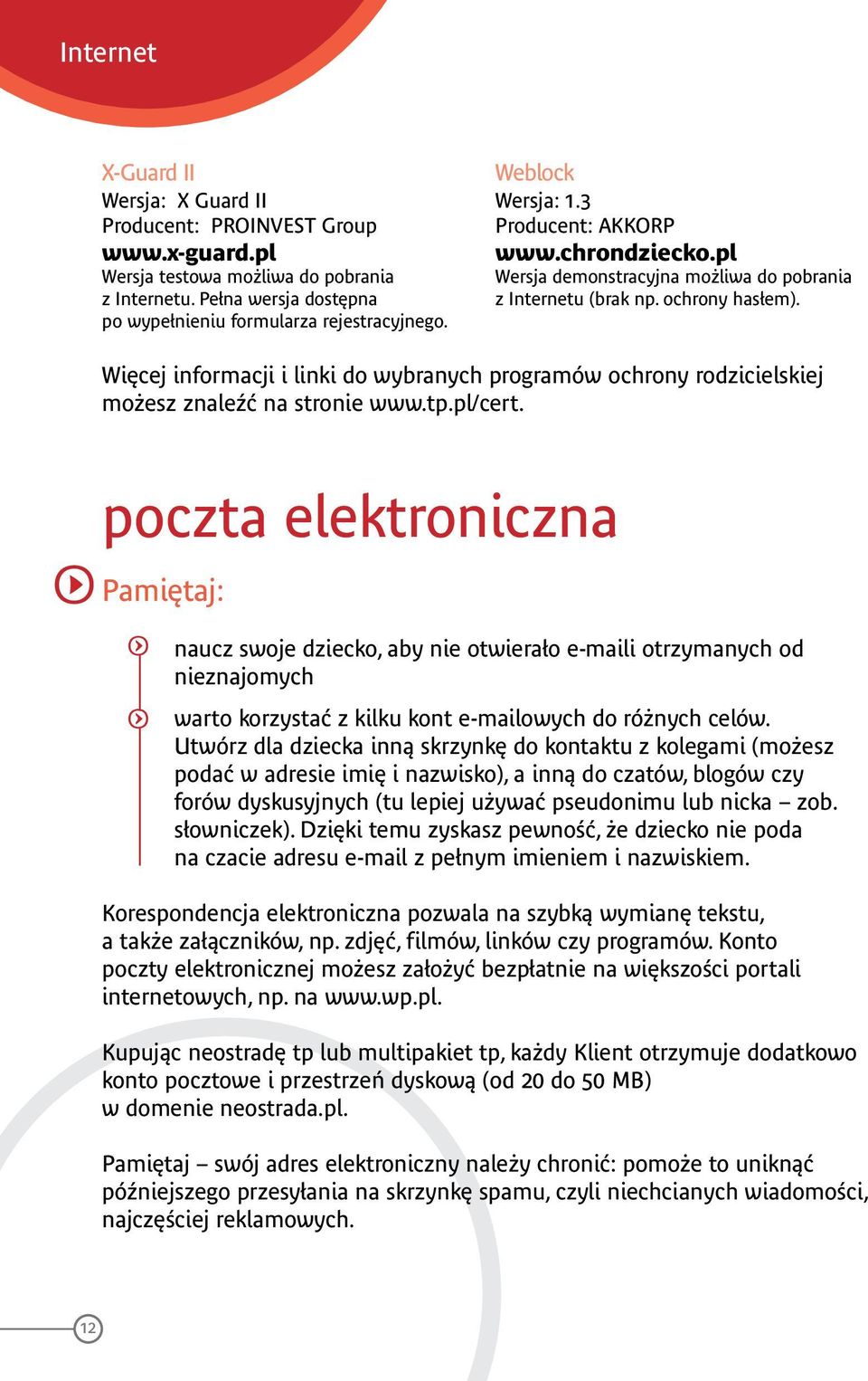 Więcej informacji i linki do wybranych programów ochrony rodzicielskiej możesz znaleźć na stronie www.tp.pl/cert.